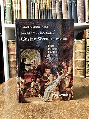 Gustav Werner (1809 - 1887). Briefe, Predigten, Schriften in Auswahl. Dem Reich Gottes Bahn brechen.