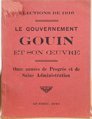 Élections de 1916. Le gouvernement Gouin de son oeuvre. Onze années de progrès et de saine admini...