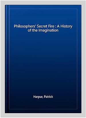Imagen del vendedor de Philosophers' Secret Fire : A History of the Imagination a la venta por GreatBookPricesUK