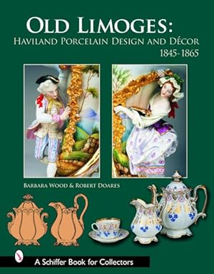 Image du vendeur pour Old Limoges : Haviland Porcelain Design And Decor, 1845-1865 mis en vente par GreatBookPricesUK