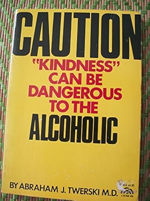 Bild des Verkufers fr Caution: Kindness Can Be Dangerous to the Alcoholic zum Verkauf von Reliant Bookstore