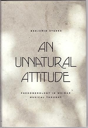 Immagine del venditore per An Unnatural Attitude: Phenomenology in Weimar Musical Thought venduto da Craig Olson Books, ABAA/ILAB