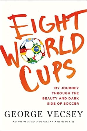Seller image for Eight World Cups: My Journey through the Beauty and Dark Side of Soccer for sale by Reliant Bookstore