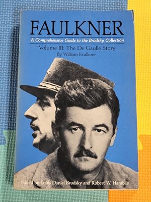 Seller image for Faulkner; A Comprehensive Guide to the Brodsky Collection. Volume III: The De Gaulle Story, by William Faulkner for sale by Earthlight Books