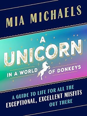 Seller image for A Unicorn in a World of Donkeys: A Guide to Life for All the Exceptional, Excellent Misfits Out There for sale by Reliant Bookstore