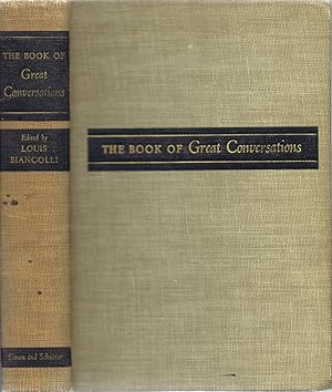 The Book of Great Conversations; Edited, From Historical Sources, in Dramatic Form and with Biogr...