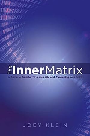 Seller image for The Inner Matrix: A Guide to Transforming Your Life and Awakening Your Spirit for sale by Reliant Bookstore