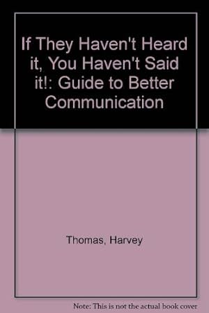 Imagen del vendedor de If They Haven't Heard it, You Haven't Said it!: Guide to Better Communication a la venta por WeBuyBooks