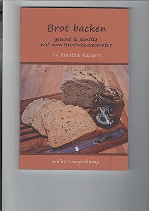 Bild des Verkufers fr Brot backen. gesund & gnstig mit dem Brotbackautomaten. 79 kreative Rezepte. zum Verkauf von Antiquariat Frank Dahms