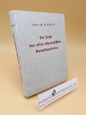 Die Zucht des edlen ostpreußischen Warmblutpferdes ; Eine krit. Studie