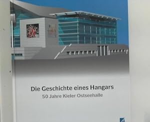 Die Geschichte eines Hangars : 50 Jahre Kieler Ostseehalle Hrsg.: Ostseehalle-Kiel-Betriebsgesell...