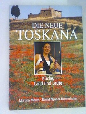 Seller image for Die neue Toskana Kche, Land und Leute. ; Bernd Neuner-Duttenhofer. Photos von Martina Meuth / Kulinarische Landschaften for sale by ANTIQUARIAT FRDEBUCH Inh.Michael Simon