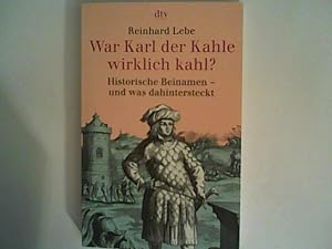 Seller image for War Karl der Kahle wirklich kahl?: Historische Beinamen und was dahinter steckt (dtv Sachbuch) for sale by ANTIQUARIAT FRDEBUCH Inh.Michael Simon