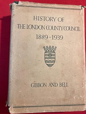 History of the London County Council 1889 - 1939.