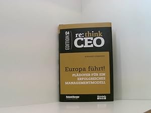 Seller image for Europa fhrt! Pldoyer fr ein erfolgreiches Managementmodell - re: think CEO Edition 04 Pldoyer fr ein erfolgreiches Managementmodell for sale by Book Broker