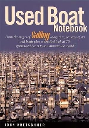 Immagine del venditore per Used Boat Notebook : From the Pages of Sailing Magazine, Reviews of 40 Used Boats Plus a Detailed Look at Ten Great Used Boats to Sail Around the World venduto da GreatBookPrices