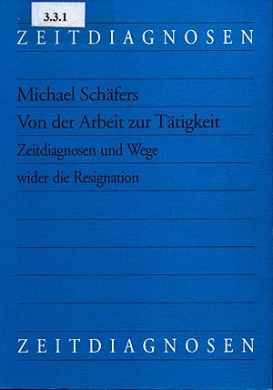 Bild des Verkufers fr Von der Arbeit zur Ttigkeit Zeitdiagnosen und Wege wider die Resignation zum Verkauf von avelibro OHG