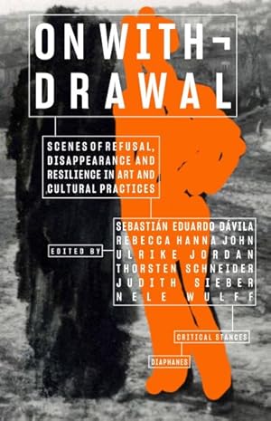 Image du vendeur pour On Withdrawal - Scenes of Refusal, Disappearance, and Resilience in Art and Cultural Practices mis en vente par GreatBookPrices