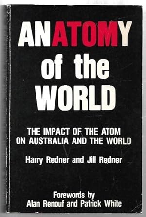 Immagine del venditore per Anatomy of the World: The Impact of the Atom on Australia and the World. Forewords by Alan Renouf and Patrick White. venduto da City Basement Books
