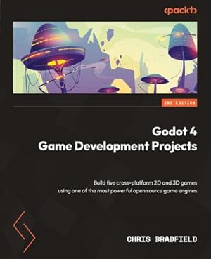 Bild des Verkufers fr Godot 4 Game Development Projects - Second Edition : Build five cross-platform 2D and 3D games using one of the most powerful open source game engines zum Verkauf von AHA-BUCH GmbH