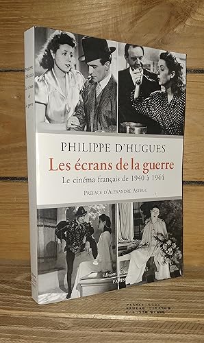 LES ECRANS DE LA GUERRE : Le cinéma français de 1940 à 1944. Préface d'Alexandre Astruc