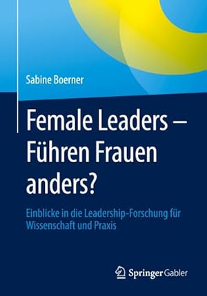 Immagine del venditore per Female Leaders - Fhren Frauen anders? : Einblicke in die Leadership-Forschung fr Wissenschaft und Praxis venduto da AHA-BUCH GmbH