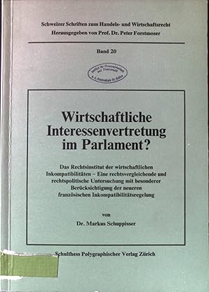 Bild des Verkufers fr Wirtschaftliche Interessenvertretung im Parlament? : Das Rechtsinst. d. wirtschaftl. Inkompatibilitten ; e. rechtsvergleichende u. rechtspolit. Unters. mit bes. Bercks. d. neueren franz. Inkompatibilittsregelung. Schweizer Schriften zum Handels- und Wirtschaftsrecht ; Bd. 20. zum Verkauf von books4less (Versandantiquariat Petra Gros GmbH & Co. KG)