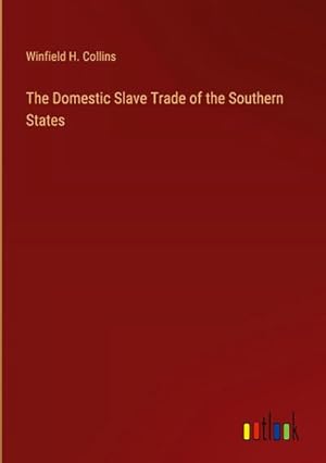 Bild des Verkufers fr The Domestic Slave Trade of the Southern States zum Verkauf von BuchWeltWeit Ludwig Meier e.K.