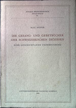 Seller image for Die Gesang- und Gebetbcher der schweizerischen Dizesen : e. Geschichtliche Untersuchung. Studia Friburgensia, N. F. 41. for sale by books4less (Versandantiquariat Petra Gros GmbH & Co. KG)