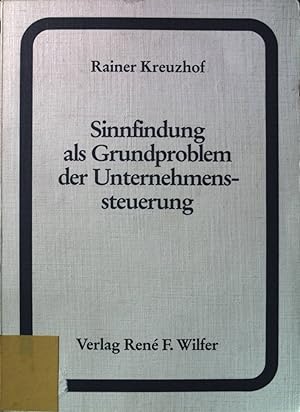 Sinnfindung als Grundproblem der Unternehmenssteuerung : ein Beitrag zu Inhalt und Methodik der U...