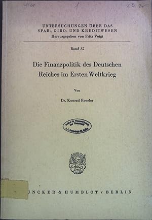 Die Finanzpolitik des Deutschen Reiches im Ersten Weltkrieg. Untersuchungen über das Spar-, Giro-...