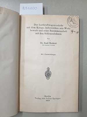 Der Lastkraftwagenverkehr seit dem Kriege, insbesondere sein Wettbewerb und seine Zusammenarbeit ...