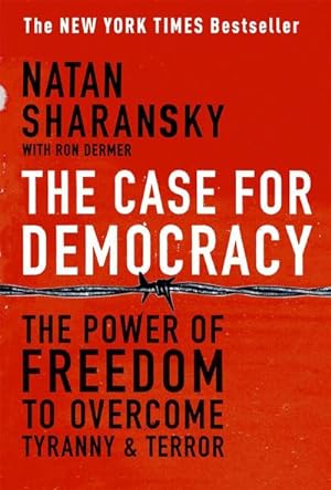 Bild des Verkufers fr The Case for Democracy : The Power of Freedom to Overcome Tyranny and Terror zum Verkauf von AHA-BUCH GmbH