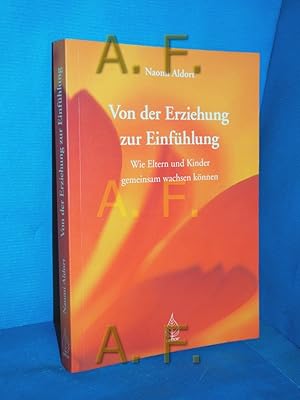 Bild des Verkufers fr Von der Erziehung zur Einfhlung : wie Eltern und Kinder gemeinsam wachsen knnen. Dt. von Cordula Kolarik zum Verkauf von Antiquarische Fundgrube e.U.