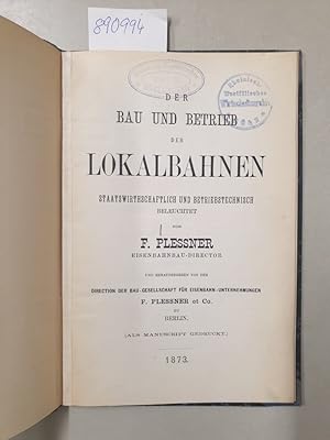 Der Bau und Betrieb von Lokalbahnen, Staatswirthschaftlich und betriebstechnisch beleuchtet. Als ...