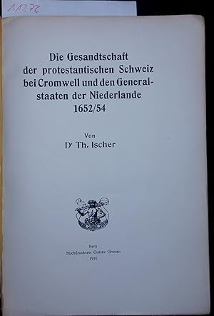 Bild des Verkufers fr Die Gesandtschaft der protestantischen Schweiz bei Cromwell und den Generalstaaten der Niederlande 1652/54. zum Verkauf von Antiquariat Bookfarm