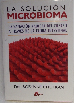 Seller image for LA SOLUCIN MICROBIOMA, LA SANACIN RADICAL DEL CUERPO A TRAVS DE LA FLORA INTESTINAL for sale by LIBRERIA AZACAN