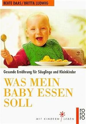 Bild des Verkufers fr Was mein Baby essen soll: Gesunde Ernhrung fr Suglinge und Kleinkinder zum Verkauf von Gerald Wollermann