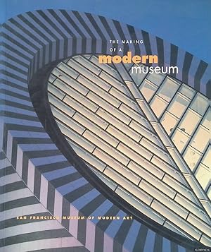 Imagen del vendedor de The Making of a Modern Museum: San Francisco Museum of Modern Art a la venta por Klondyke