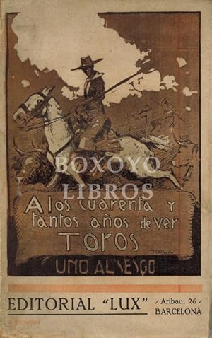 A los cuarenta y tantos años de ver toros. Recuerdos, reflexiones y cosas por el estilo de un afi...