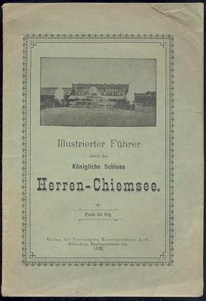 Illustrierter Führer durch das königliche Schloss Herren-Chiemsee. 11.-15. Tsd.