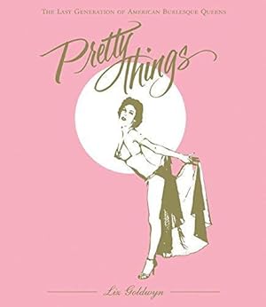 Immagine del venditore per Pretty Things: The Last Generation of American Burlesque Queens venduto da WeBuyBooks