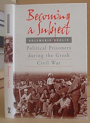Seller image for Becoming A Subject - Political Prisoners During The Greek Civil War for sale by Eastleach Books