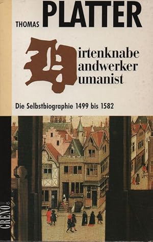Bild des Verkufers fr Hirtenknabe, Handwerker und Humanist. Die Selbstbiographie 1499 bis 1582. zum Verkauf von Brbel Hoffmann