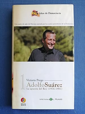 Adolfo Suárez : la apuesta del Rey (1976-1981)