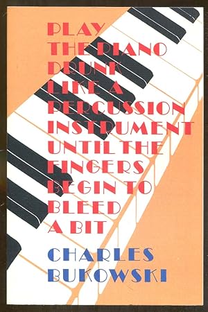 Seller image for Play the Piano Drunk Like a Percussion Instrument Until the Fingers Begin to Bleed a Bit for sale by Dearly Departed Books