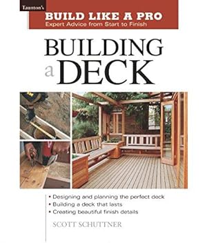 Bild des Verkufers fr Build Like a Pro: Expert Advice from Start to Finish: Building a Deck zum Verkauf von WeBuyBooks