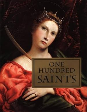 Image du vendeur pour One Hundred Saints: Their Lives and Likenesses Drawn from Butler's "Lives of the Saints" and Great Works of Western Art mis en vente par Reliant Bookstore