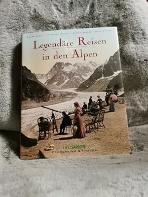 Legendäre Reisen in den Alpen. Agnès Couzy . Aus dem Franz. von Marianne Glaßer / GeoSaison