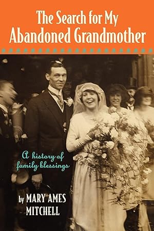 Seller image for The Search for My Abandoned Grandmother: A History of Family Blessings for sale by Lake Country Books and More